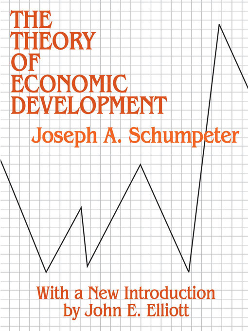 Title details for The Theory of Economic Development by Joseph A. Schumpeter - Wait list